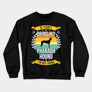 If I Can't Bring My Pharaoh Hound Funny Dog Lover Gift Crewneck Sweatshirt